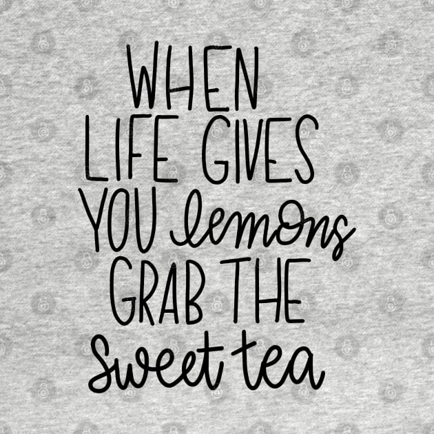 When Life Gives You Lemons - Grab the Sweet Tea by Pink Anchor Digital